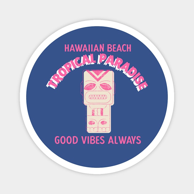 Hawaiian Beach Tropical Paradise Good Vibes Tiki Hawaii Magnet by Tip Top Tee's